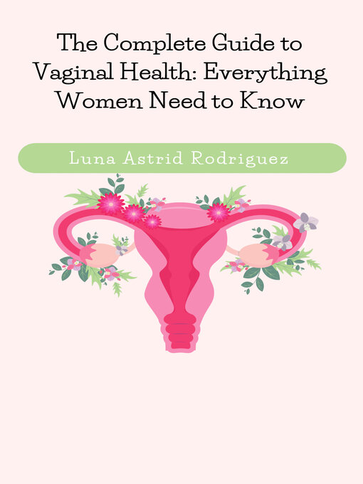 Title details for The Complete Guide to Vaginal Health by Luna Astrid Rodriguez - Available